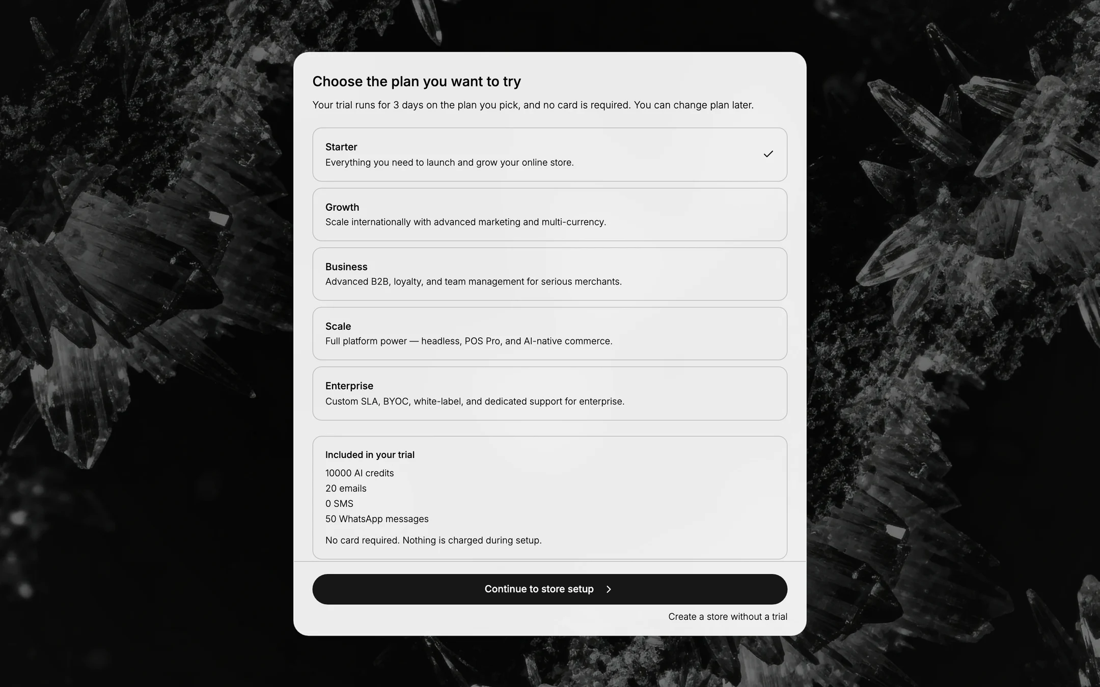 The plan card during sign-up: the heading Choose the plan you want to try over the line about a 3-day trial with no card, then Starter, Growth, Business, Scale and Enterprise stacked with a one-line description each and a tick against Starter, then an Included in your trial panel and a Continue to store setup button with Create a store without a trial beneath it.