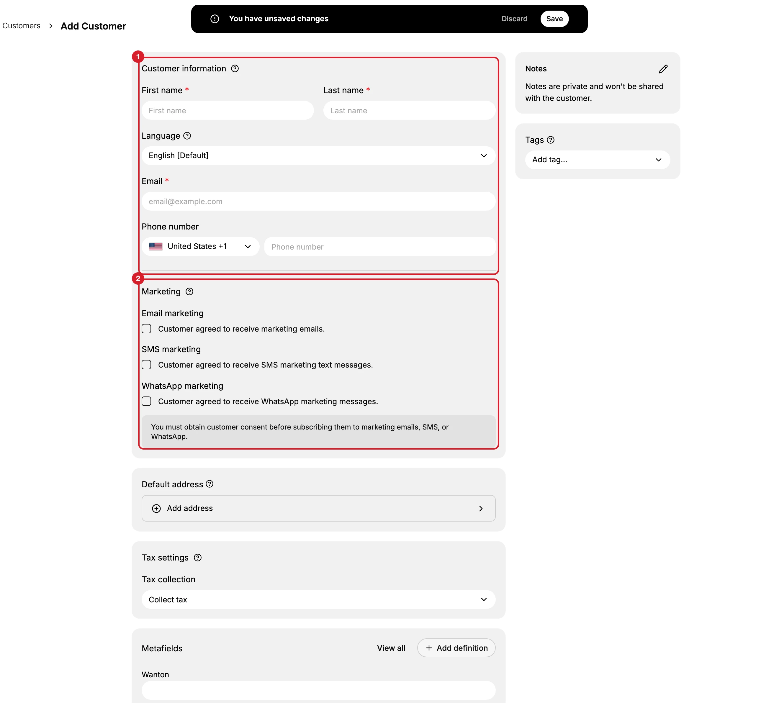 The Add Customer form in the admin, with the breadcrumb reading Customers then Add Customer and a bar across the top reading You have unsaved changes, with Discard and Save. (1) the Customer information section, holding First name and Last name each marked with a red asterisk, a Language dropdown reading English Default, a required Email and a Phone number with a country selector. (2) the Marketing section, holding Email marketing, SMS marketing and WhatsApp marketing, all unticked, over a line saying you must obtain customer consent before subscribing them. Below them Default address, Tax settings and Metafields, and in the right column Notes and Tags