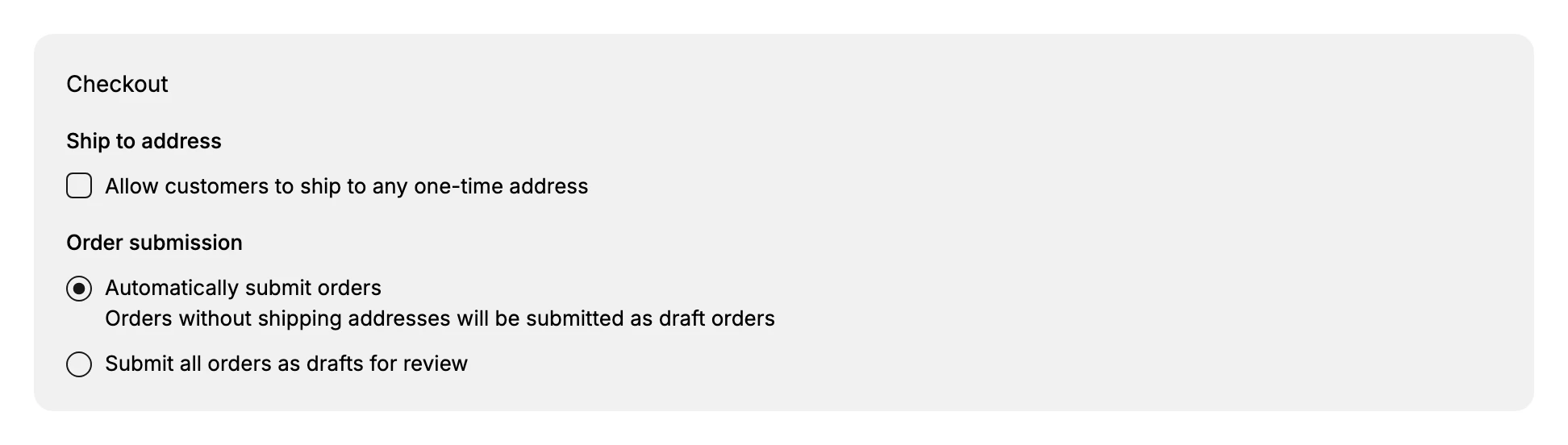 The Checkout card: a Ship to address checkbox reading Allow customers to ship to any one-time address, and an Order submission choice between Automatically submit orders and Submit all orders as drafts for review.