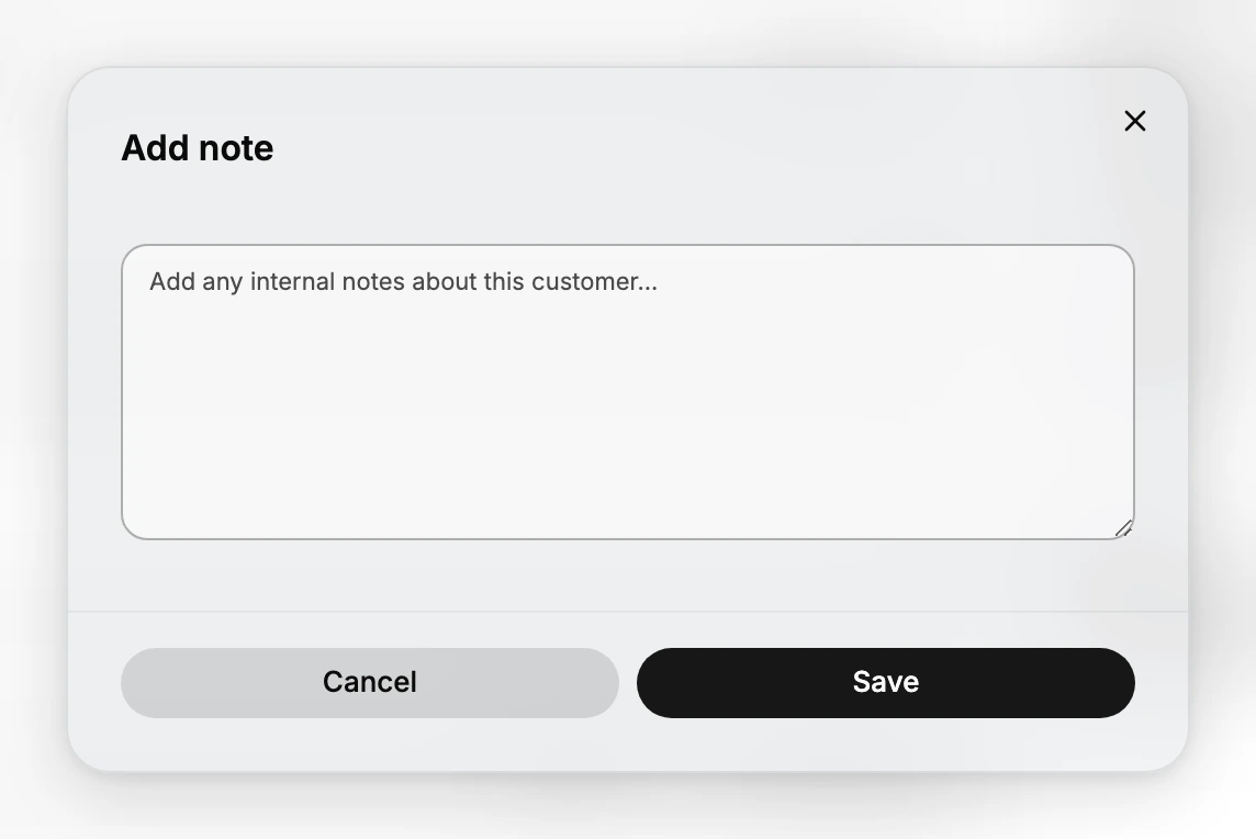 The Add note dialog. It is headed Add note, holds a single empty text box with the placeholder Add any internal notes about this customer, and has Cancel and a black Save button at the foot, with a close cross in the corner