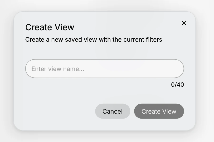 The Create View dialog. It is headed Create View with the line Create a new saved view with the current filters, a field reading Enter view name with a 0 of 40 character counter beneath it, and Cancel and Create View buttons