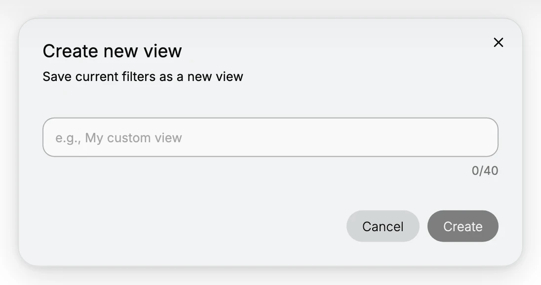 The Create new view dialog, which saves the current filters as a new view, with a name box and Cancel and Create buttons.