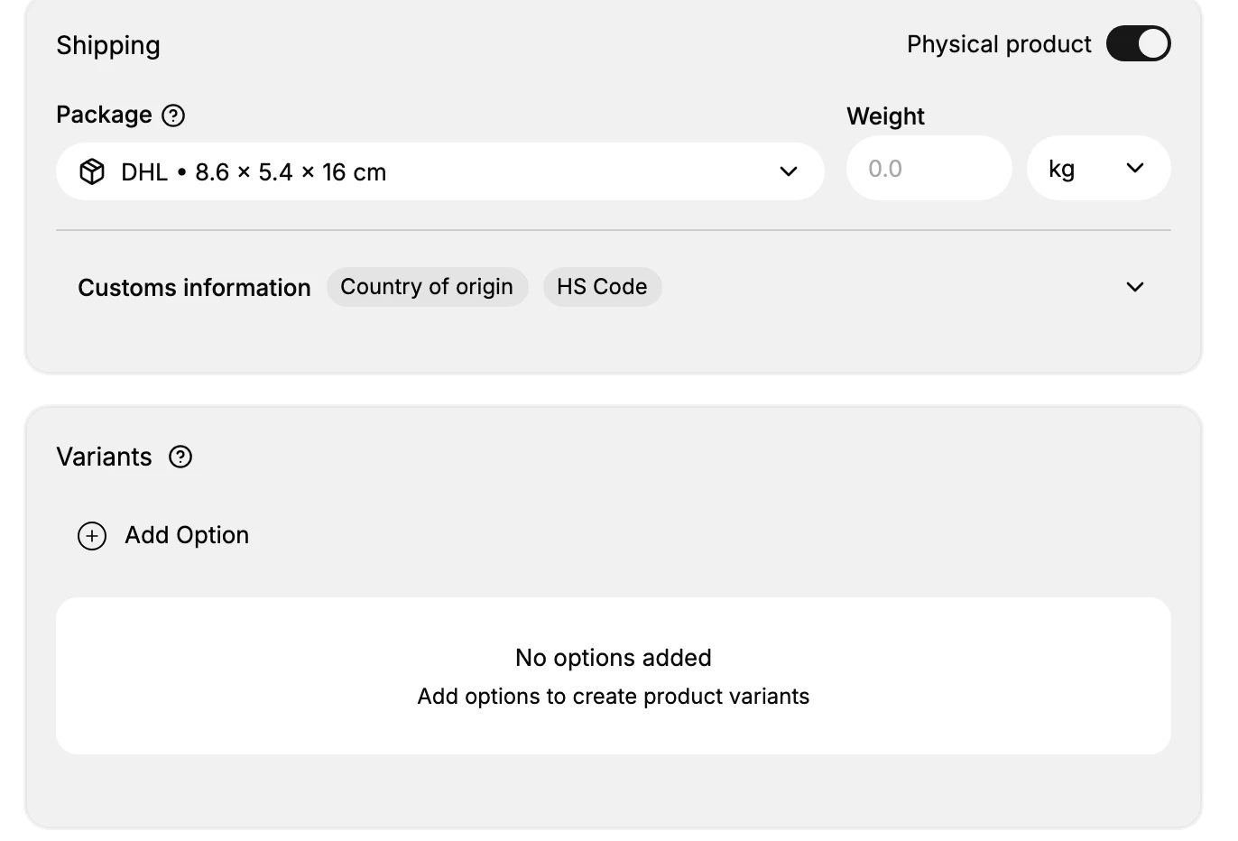 The Shipping and Variants sections of the product form. Shipping has a Physical product switch turned on, a Package field already set to DHL at 8.6 by 5.4 by 16 cm, a Weight box in kg, and a collapsed Customs information row holding Country of origin and HS Code. Variants has an Add Option control and an empty state reading "No options added" above "Add options to create product variants".
