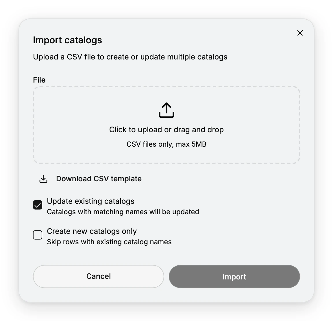 The Import catalogs dialog, with a File upload area reading "Click to upload or drag and drop, CSV files only, max 5MB", a Download CSV template link, an Update existing catalogs option (checked) noting matching names will be updated, a Create new catalogs only option that skips existing names, and Cancel and Import buttons