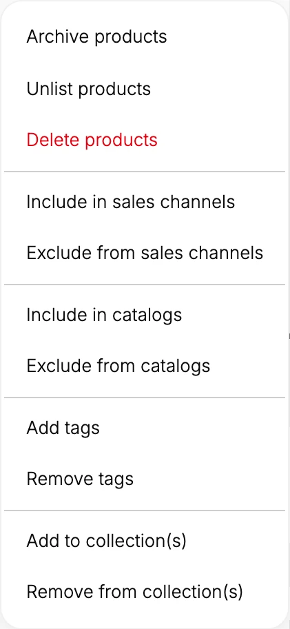 Step 4: The More actions menu. Archive, Unlist, and Delete, plus sales channels, catalogs, tags, and collections, all apply to the selected products